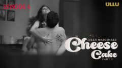 Cheese Cake Part 02 2024 Ullu Originals Hot Web Series Episode 4