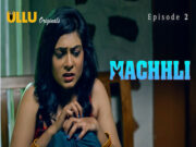 MACHHLI PART 1 – S01E02 – 2024 – HINDI HOT WEB SERIES – ULLU